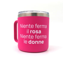 Carica l'immagine nel visualizzatore di Gallery, Tazza termica "Niente ferma il rosa Niente ferma le donne"