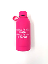 Carica l'immagine nel visualizzatore di Gallery, Borraccia "Niente ferma il rosa Niente ferma le donne"